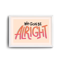 We Gone Be Alright 8 Pop Art White Frame Vertical we gon be alright A4