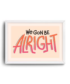 Pop Art White Frame Vertical we gon be alright A4